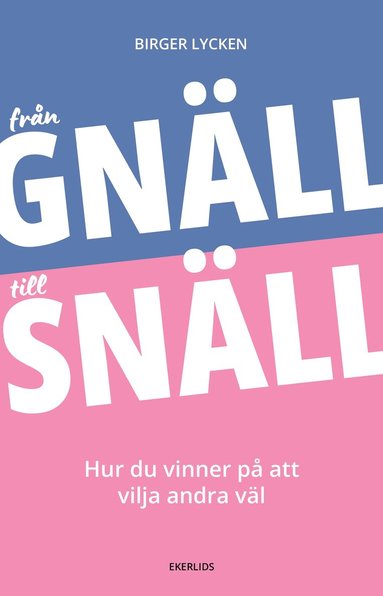 bokomslag Från gnäll till snäll: Hur du vinner på att vilja andra väl