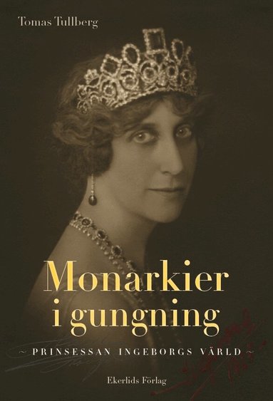 Tomas Tullberg - Monarkier i gungning : prinsessan Ingeborgs värld, Inbunden