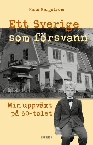 Hans Bergström - Ett Sverige som försvann : min uppväxt på 50-talet, Inbunden