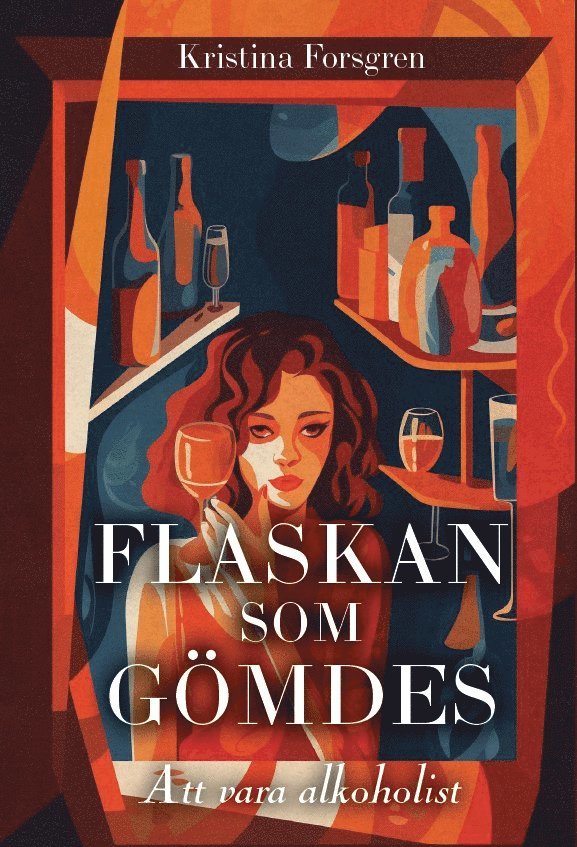 Kristina Forsgren - Flaskan som gömdes : att vara alkoholist, Häftad