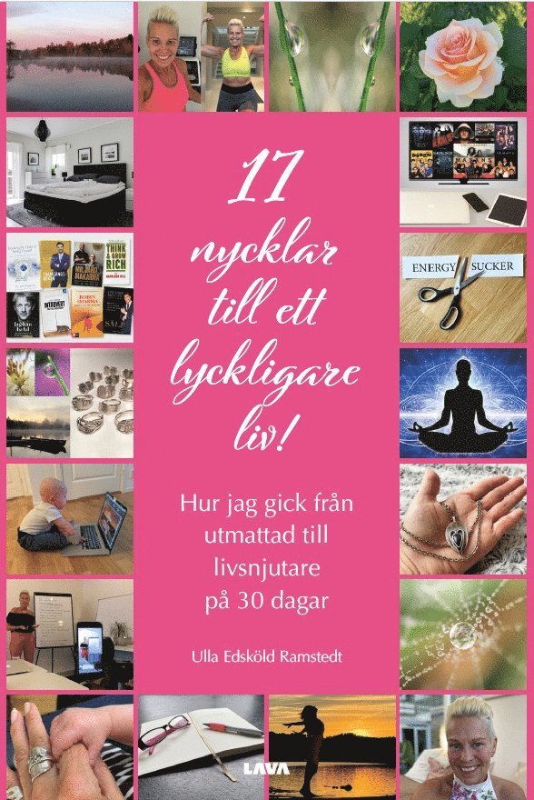 Ulla Edsköld Ramstedt - 17 nycklar till ett lyckligare liv! : hur jag gick från utmattad till livsnjutare på 30 dagar, Häftad