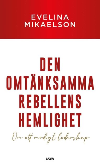 bokomslag Den omtänksamma rebellens hemlighet : om ett modigt ledarskap