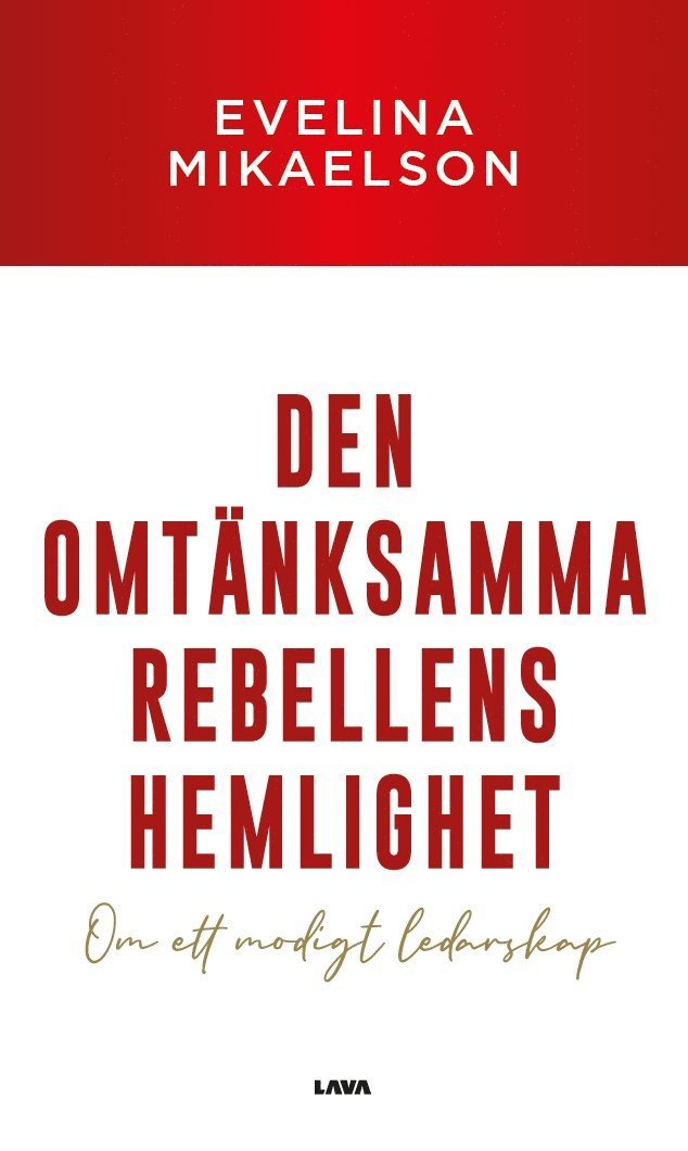 Evelina Mikaelson - Den omtänksamma rebellens hemlighet : om ett modigt ledarskap, Häftad