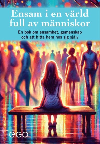 bokomslag Ensam i en värld full av människor - en bok om ensamhet, gemenskap och att hitta hem hos sig själv