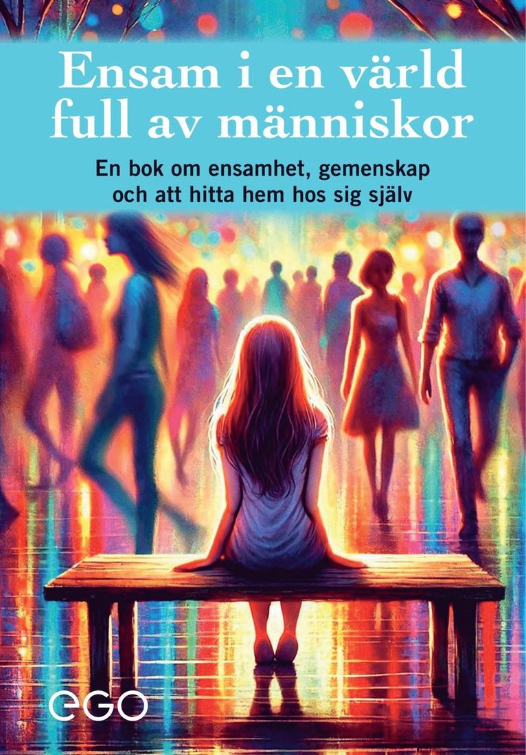 Ensam i en värld full av människor - en bok om ensamhet, gemenskap och att hitta hem hos sig själv 1