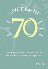 bokomslag Livet runt 70 - 400+ frågor som inspirerar dig att leva ditt bästa liv som sjuttioplussare