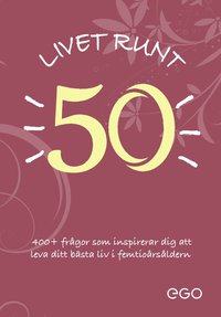 bokomslag Livet runt 50 - 400+ frågor som inspirerar dig att leva ditt bästa liv i femtioårsåldern