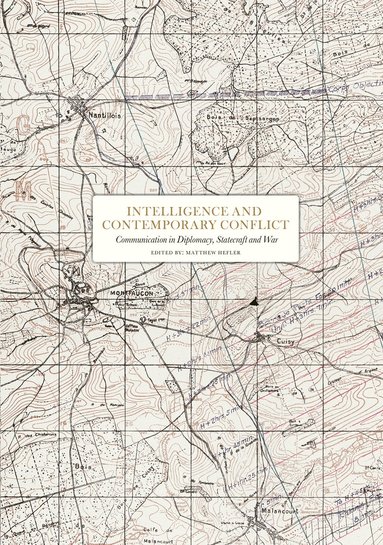 bokomslag Intelligence and contemporary conflict : communication in diplomacy, statecraft and war