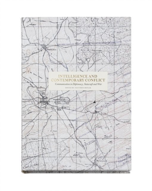 Calder Walton, Steven Wagner, Daniela Richterova, Suzanne Raine, Tony Ingesson, Matthew Hefler, Michael Goodman, Matthew Ford, John Ferris, Philip Davies, Sara B. Castro, Gill Bennett, Matthew Hefler - Intelligence and Contemporary Conflict, Inbunden