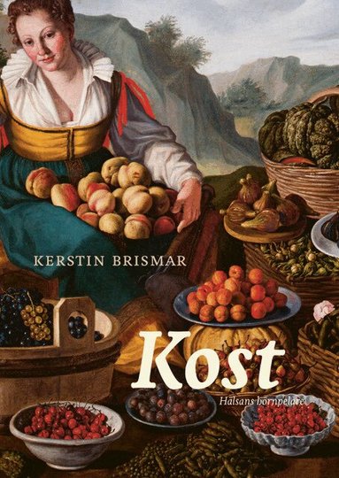 Kerstin Brismar, Henrik Ennart, Robert Caesar, Amrendra Mishra, Valter Longo, Ann Fernholm, Stine Störsrud, Alicja Wolk, Richard Tellström, Carl Jan Granqvist - Kost : hälsans hörnpelare, Häftad