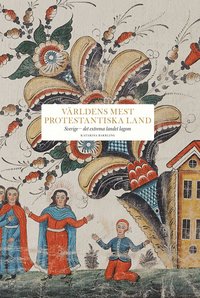 bokomslag Världens mest protestantiska land : Sverige: det extrema landet lagom