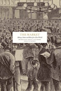 bokomslag The Market: Money, States and Ideas for a Free World