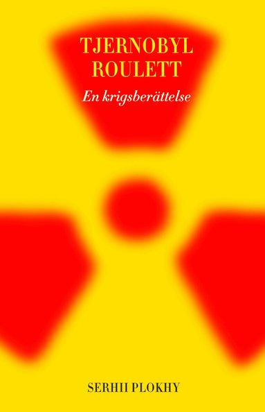 Serhii Plokhy - Tjernobyl roulett : en krigsberättelse, Inbunden