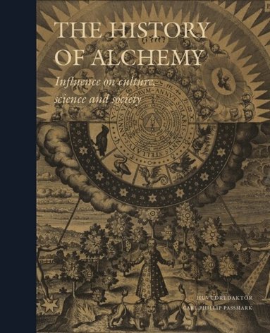 Dagmar Wujastyk, Andreas Winkler, Cristina Viano, Salam Rassi, Fabrizio Pregadio, Christopher McIntosh, John MacMurphy, Mark S. Morrisson, Georgiana D Hedesan, Mattias Fyhr, Peter J. Forshaw, Hjalmar Fors, Per Faxneld, Tobias Churton, Kurt Almqvist, Peter J Forshaw - The History of Alchemy : Influences on Culture, Science and Society, Inbunden