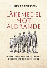 bokomslag Läkemedel mot åldrande : hur modern vetenskap ger oss obegränsad frisk livslängd