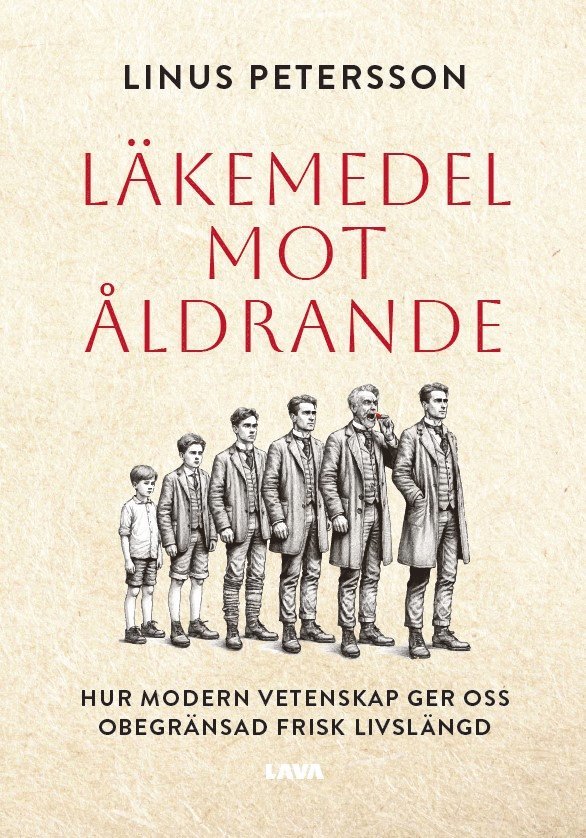 Linus Petersson - Läkemedel mot åldrande : hur modern vetenskap ger oss obegränsad frisk livslängd, Häftad