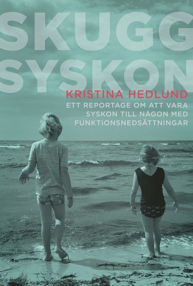 bokomslag Skuggsyskon : ett reportage om att vara syskon till någon med funktionsnedsättningar