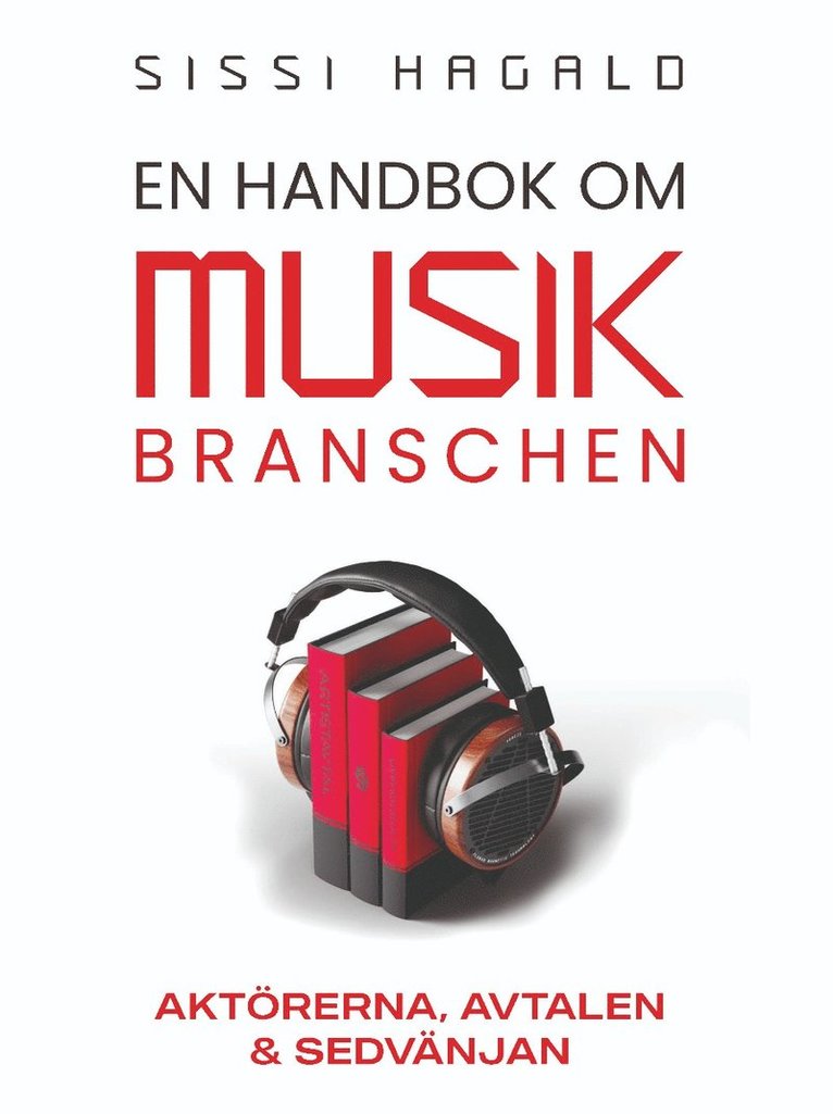 Sissi Hagald - En handbok om musikbranschen : aktörerna, avtalen och sedvänjan, Häftad