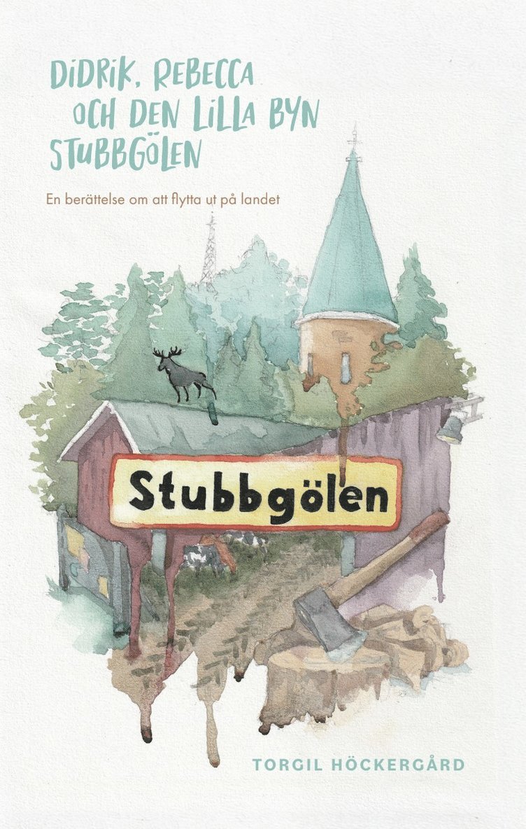 Didrik, Rebecca och den lilla byn Stubbgölen : en berättelse om att flytta ut på landet 1