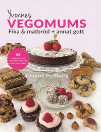 bokomslag Yvonnes Vegomums : fika & matbröd + annat gott 66 - lättlagade recept utan gluten, smör, mjölk ägg och vitt socker