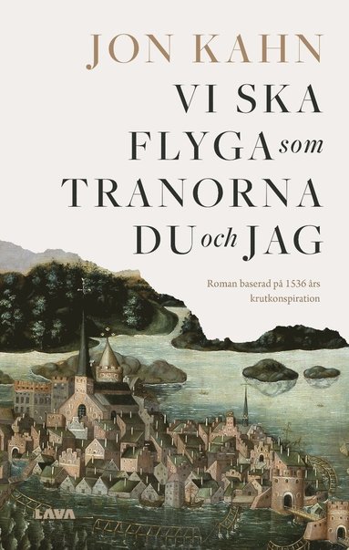 bokomslag Vi ska flyga som tranorna du och jag : roman baserad på 1536 års krutkonspiration