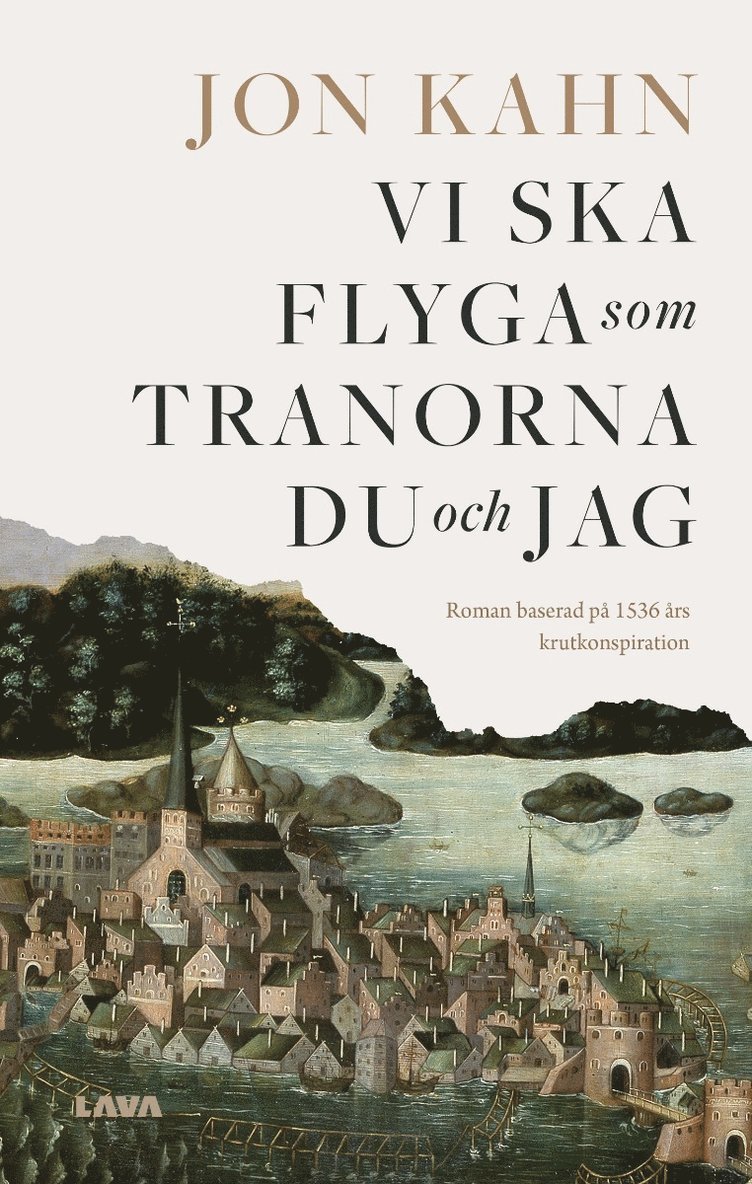 Jon Kahn - Vi ska flyga som tranorna du och jag : roman baserad på 1536 års krutkonspiration, Häftad