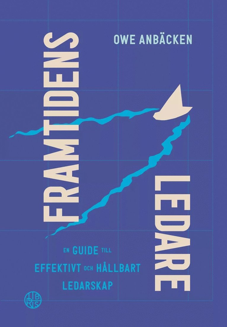 Framtidens ledare : en guide till effektivt och hållbart ledarskap 1