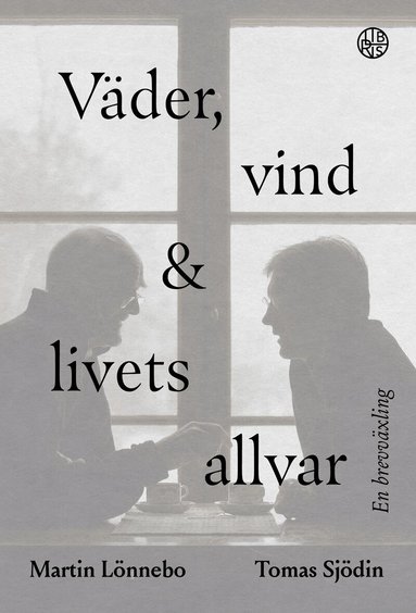 Martin Lönnebo, Tomas Sjödin - Väder, vind och livets allvar : en brevväxling, Inbunden