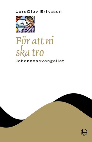 LarsOlov Eriksson - För att ni ska tro : Johannesevangeliet, Inbunden