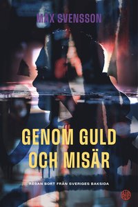 bokomslag Genom guld och misär - resan bort från Sveriges baksida