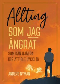 bokomslag Allting som jag ångrat - som kan hjälpa dig att bli lycklig