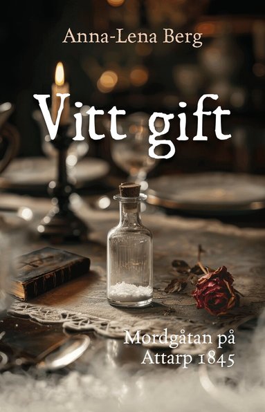 Anna-Lena Berg - Vitt gift : Mordgåtan på  Attarp 1845, Häftad