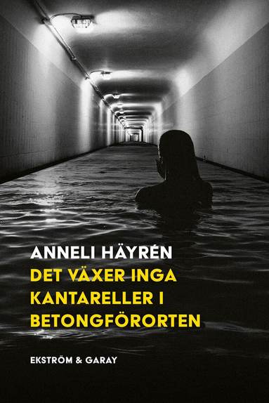 Anneli Häyrén - Det växer inga kantareller i betongförorten, Inbunden