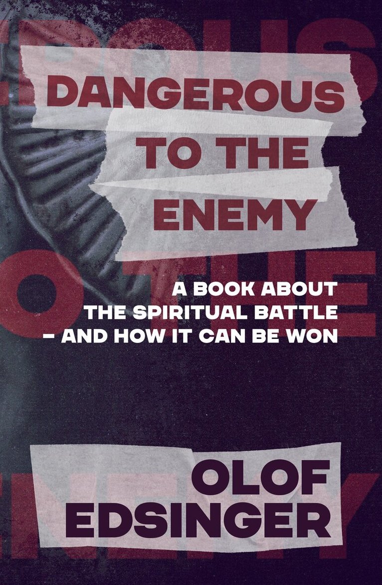 Olof Edsinger - Dangerous to the enemy : a book about the spiritual battle - and how it can be won, Häftad