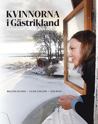 bokomslag Kvinnorna i Gästrikland : en reportagebok om vår tids historia