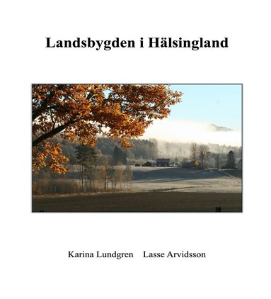 Karina Lundgren, Lasse Arvidson - Landsbygden i Hälsingland, Inbunden