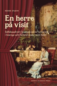 bokomslag En herre på visit : sällskapslivet i bourgeoisiens formering i Sverige och Finland under 1800-talet