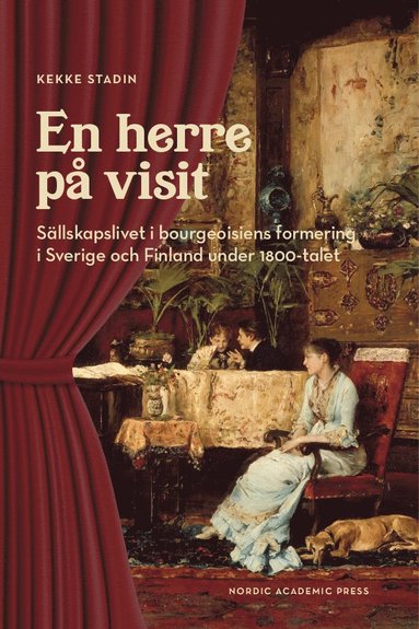 bokomslag En herre på visit : Sällskapslivet i bourgeoisiens formering i Sverige och Finland under 1800-talet