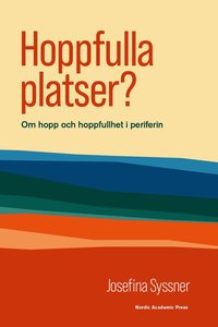 bokomslag Hoppfulla platser? : Om hopp och hoppfullhet i periferin