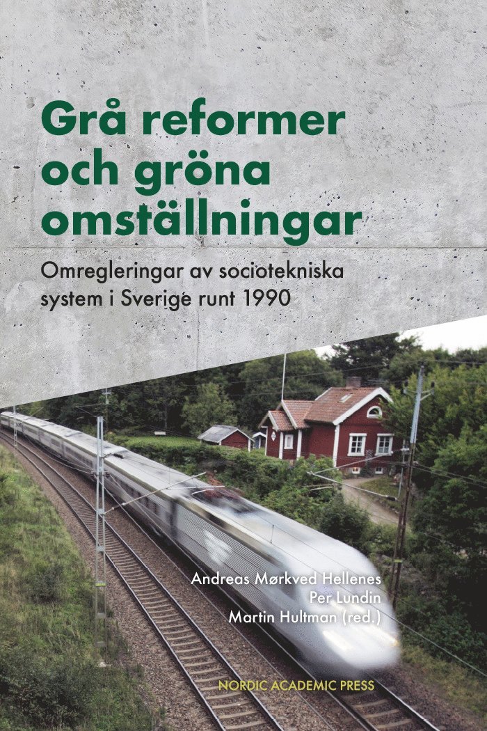Per Lundin, Andreas Mørkved Hellenes, Martin Hultman - Grå reformer och gröna omställningar : omregleringar av sociotekniska system i Sverige runt 1990, Inbunden