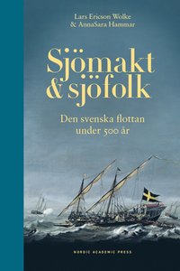 bokomslag Sjömakt och sjöfolk : den svenska flottan under 500 år