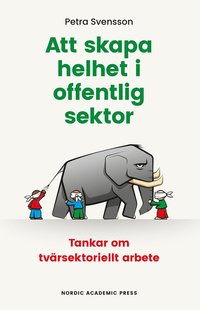 bokomslag Att skapa helhet i offentlig sektor : tankar om tvärsektoriellt arbete