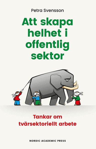 Petra Svensson - Att skapa helhet i offentlig sektor : tankar om tvärsektoriellt arbete, Häftad