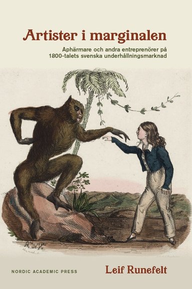 Leif Runefelt - Artister i marginalen : aphärmare och andra entreprenörer på 1800-talets svenska underhållningsmarknad, Inbunden