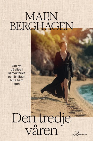 Malin Berghagen - Den tredje våren : om att gå vilse i klimakteriet och äntligen hitta hem igen, Inbunden