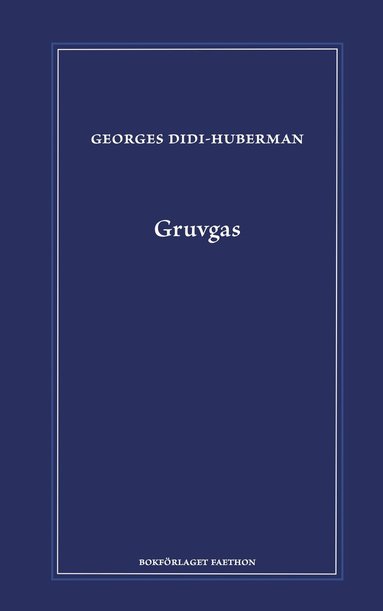 Georges Didi-Huberman - Gruvgas, Inbunden