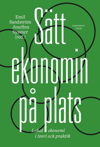 Ulla Herlitz, Björn Forsberg, Gordon Hahn, Jenny Helin, Matilda Dahl, Hannes Anagrius, Ylva Lundkvist Fridh, Erik Melin, Johan Gaddefors, Annika Lauren, Leif Tyrén, Ewa Engdahl, Rebecka Hansson, Patrik Cras - Sätt ekonomin på plats : lokal ekonomi i teori och praktik, Inbunden