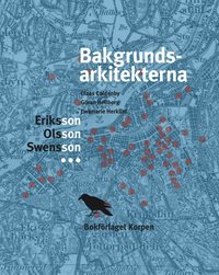 bokomslag Bakgrundsarkitekerna - Eriksson, Olsson, Swensson -