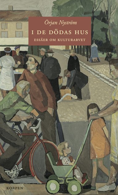 Örjan Nyström - I de dödas hus : essäer om kulturarvet, Häftad
