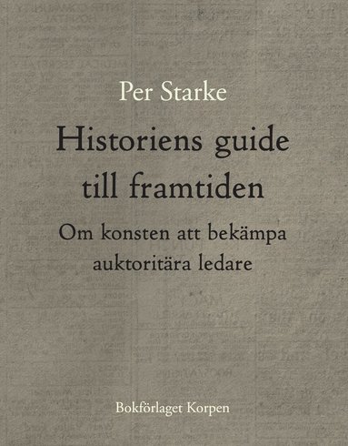 Per Starke - Historiens guide till framtiden - Om konsten att bekämpa auktoritära ledare, Häftad